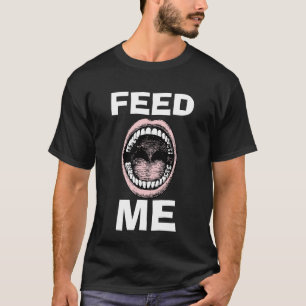 Funny Novelty Graphic Design FEED ME T-Shirt
