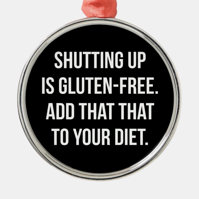Funny Novelty Humour - Shutting Up Is Gluten Free Metal Ornament (Front)
