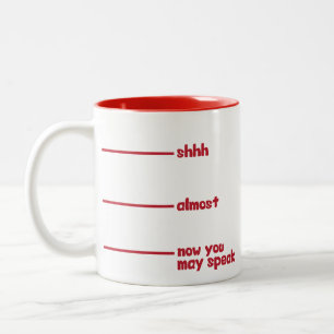 Funny Novelty Mug- shhh, almost, now you may speak Two-Tone Coffee Mug