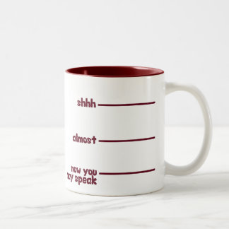 Funny Novelty Mug- shhh, almost, now you may speak Two-Tone Coffee Mug