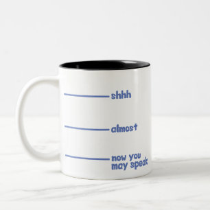 Funny Novelty Mug- shhh, almost, now you may speak Two-Tone Coffee Mug