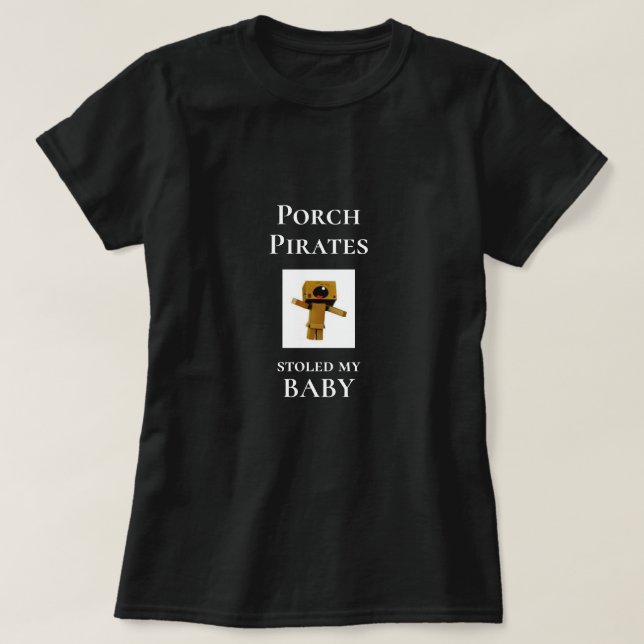 Funny Novelty PORCH PIRATES STOLED MY BABY T-Shirt (Design Front)