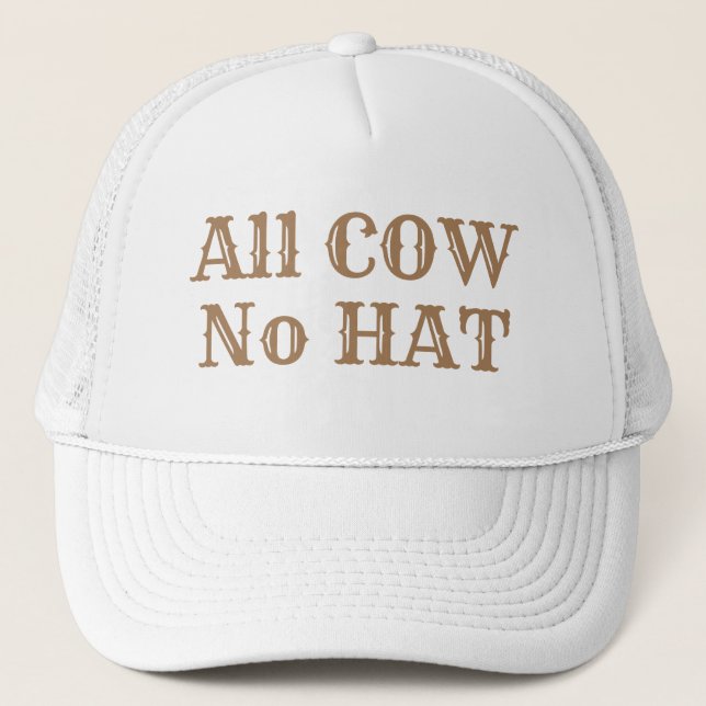 Funny Novelty Ranchers ALL COW NO HAT  (Front)