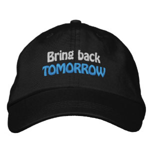 Funny Novelty Sporting Goods BRING BACK TOMORROW Embroidered Hat