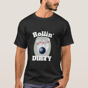 Funny Novelty Sports Bowling ROLLIN' DIRTY T-Shirt