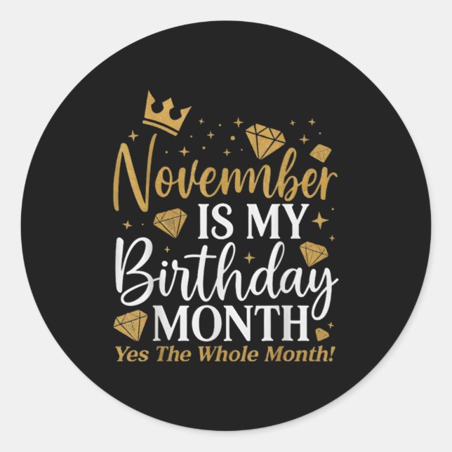 Funny November Is My Birthday Yes The Whole Month  Classic Round Sticker (Front)