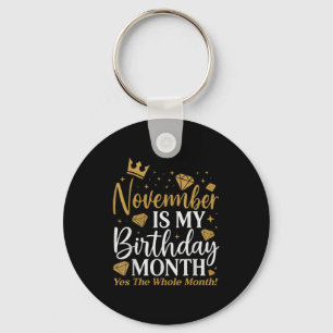 Funny November Is My Birthday Yes The Whole Month  Keychain