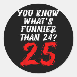 Funny Number Quote Humour Meme Style 25 Over 24 Classic Round Sticker