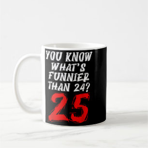Funny Number Quote Humour Meme Style 25 Over 24 Coffee Mug