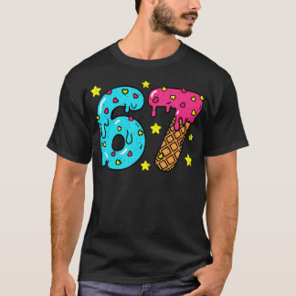 Funny Number Six Seven Ice Cream Drip Cool Meme 67 T-Shirt