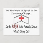 Funny Nurse Gifts Postcard<br><div class="desc">Nurse Gifts,  "Do you want to speak to the doctor in charge,  or the nurse who actually knows what's going on?",  t-shirts,  mugs,  hats,  postage stamps,  key chains,  buttons... </div>