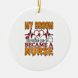 Funny Nurse Halloween My Broom Broke Vintage Shirt Ceramic Ornament