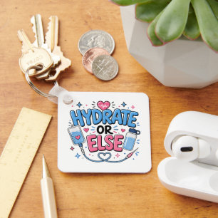 Funny Nurse Hydrate or Else Keychain