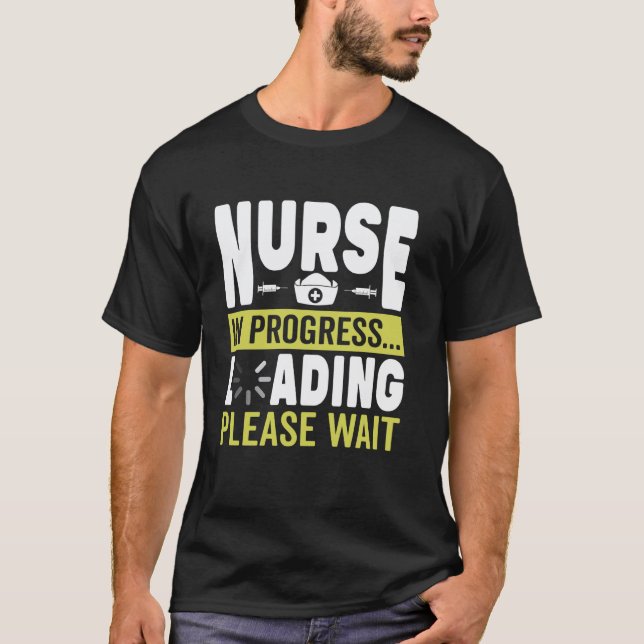 Funny Nurse In Progress Loading Please Wait RN LPN T-Shirt (Front)