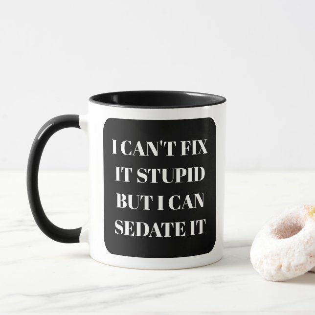 Funny Nurse Mug I Can't Fix Stupid Sedate It (With Donut)