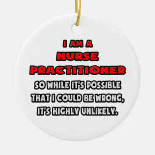 Funny Nurse Practitioner .. Highly Unlikely Ceramic Ornament