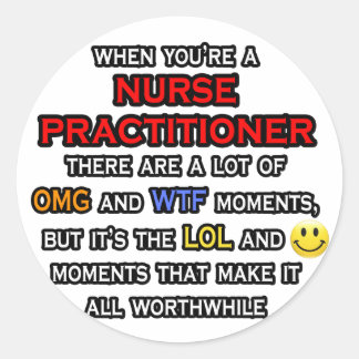Funny Nurse Practitioner ... OMG WTF LOL Classic Round Sticker