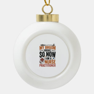 Funny Nurse Practitioner Witch Halloween Design_1 Ceramic Ball Christmas Ornament