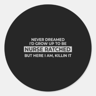 Funny Nurse Ratched Design Saying Movie Character  Classic Round Sticker