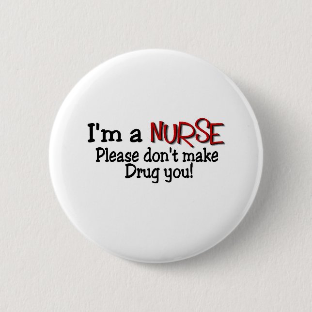 Funny Nurse T-shirt "Don't Make Me Drug You" 2 Inch Round Button (Front)