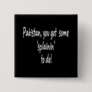 Funny Obama Got Osama -- Pakistan "Splainin" 2 Inch Square Button
