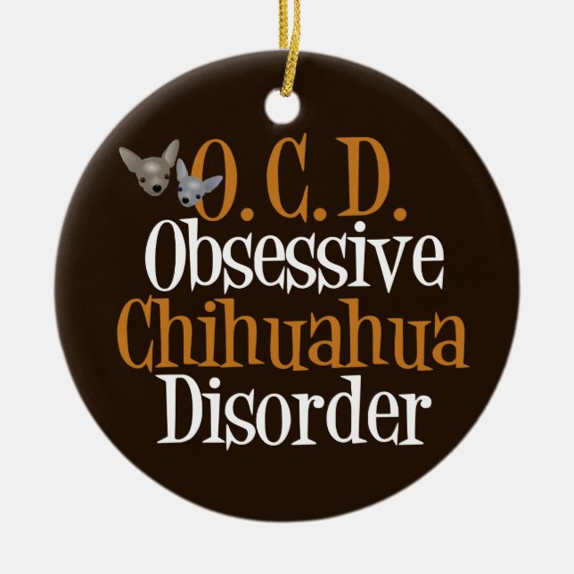 Funny Obsessive Chihuahua Disorder Ceramic Ornament (Front)