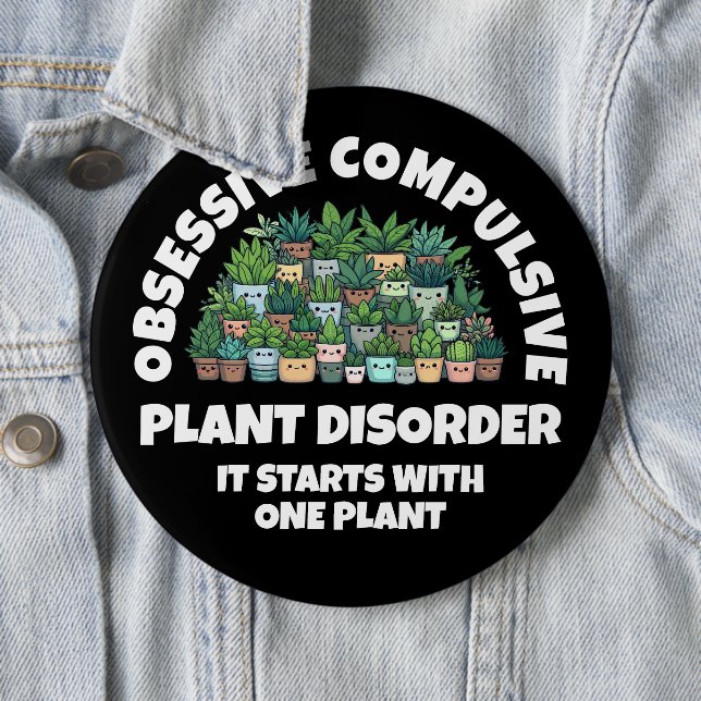 Funny Obsessive Compulsive Plant Disorder 6 Inch Round Button (In Situ)