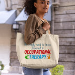 Funny Occupational Therapist All I Need is OT Large Tote Bag<br><div class="desc">All I really need to know I learned in occupational therapy.  A cute OT gift for your favourite occupational therapist for kids. Pretty red,  green,  and blue with child's handprints.</div>