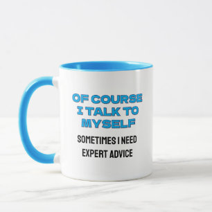 Funny “Of Course I Talk to Myself” Custom Mug