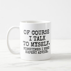 Funny Of Course I Talk To Myself I Need Expert adv Coffee Mug