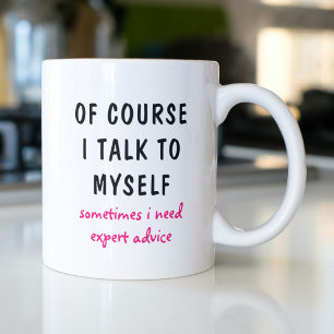 Funny Of Course I Talk To Myself Sayings Coffee Mug