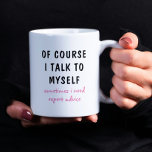 Funny Of Course I Talk To Myself Sayings Coffee Mug<br><div class="desc">A funny design features the text "of course I talk to myself,  sometimes I need expert advise" in a fun black and pink typographic text. Makes a great fun gift #gift #gifts #coffee #coffeemugs #coffeelover #mugs #drinkware #funny #humor #sayings</div>