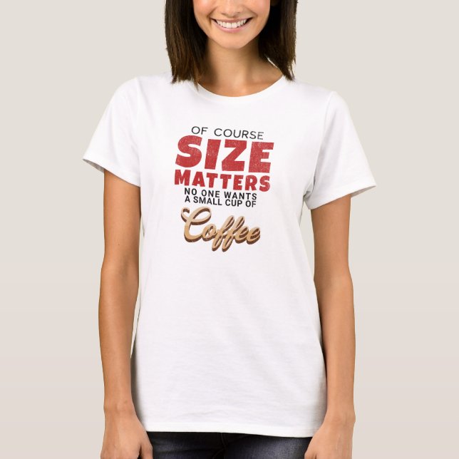 Funny Of Course Size Matters - Distressed Coffee  T-Shirt (Front)