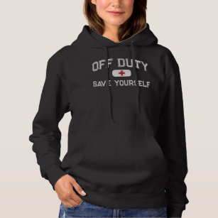 Funny OFF DUTY Camp Nurse SAVE YOURSELF First Hoodie