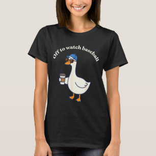 Funny off to watch baseball silly goose men women T-Shirt