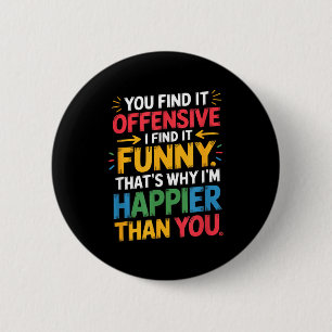 Funny Offensive Humor Sarcastic Happy Feeling Quot 2 Inch Round Button