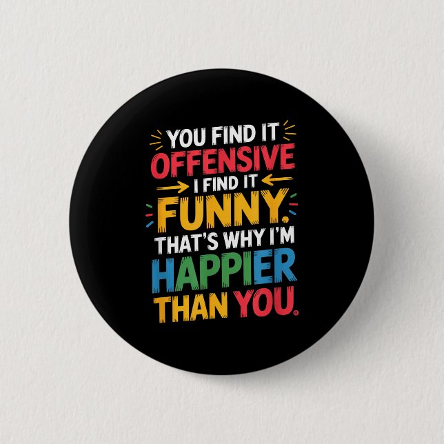Funny Offensive Humor Sarcastic Happy Feeling Quot 2 Inch Round Button (Front)