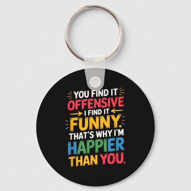 Funny Offensive Humor Sarcastic Happy Feeling Quot Keychain (Front)