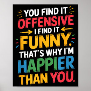 Funny Offensive Humor Sarcastic Happy Feeling Quot Poster