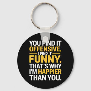 Funny Offensive Humour Sarcastic Happy Feeling Jok Keychain
