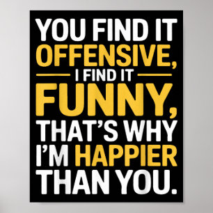 Funny Offensive Humour Sarcastic Happy Feeling Jok Poster