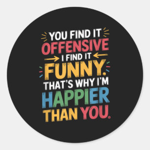 Funny Offensive Humour Sarcastic Happy Feeling Quo Classic Round Sticker