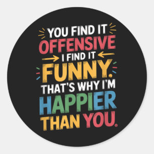 Funny Offensive Humour Sarcastic Happy Feeling Quo Classic Round Sticker