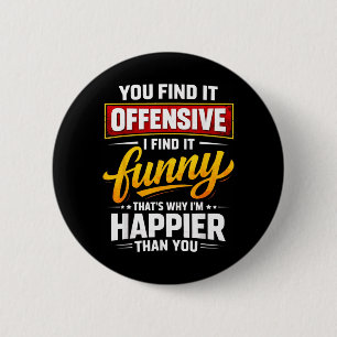 Funny Offensive Humour Sarcastic Happy Quote 2 Inch Round Button