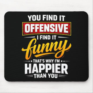 Funny Offensive Humour Sarcastic Happy Quote Mouse Pad