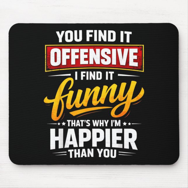 Funny Offensive Humour Sarcastic Happy Quote Mouse Pad (Front)