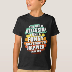 Funny Offensive Sarcastic Humour Quote Witty T-Shirt
