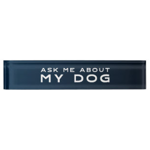 Funny Office Desk Plate   Ask Me About My Dog