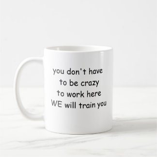 funny office mug you don't have to be crazy to