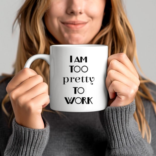 Funny Office Quote I am Too Pretty To Work Coffee Mug (Funny Office Quote I am Too Pretty To Work Coffee Mug
)